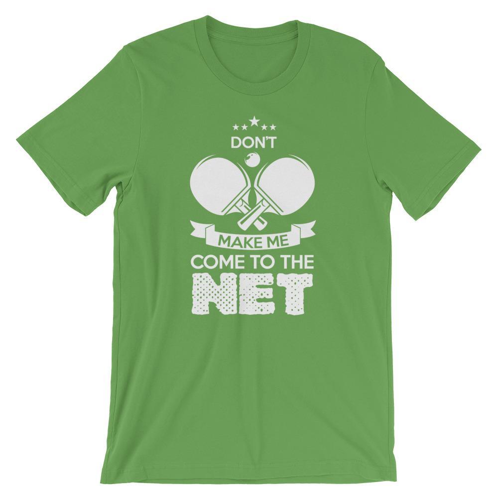 Don't Make Me Come To The Net T-Shirt