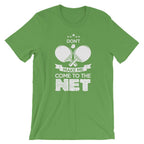 Don't Make Me Come To The Net T-Shirt