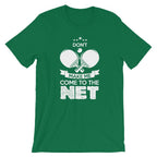 Don't Make Me Come To The Net T-Shirt