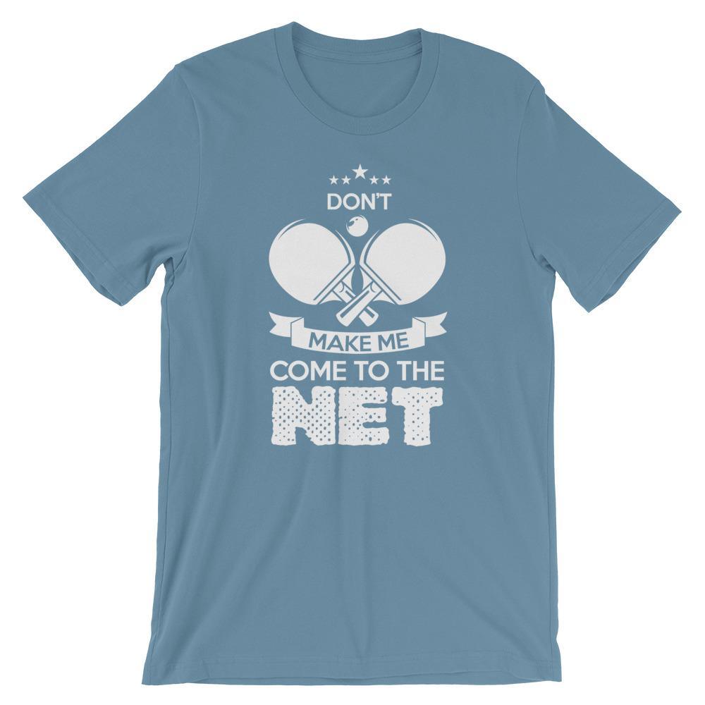 Don't Make Me Come To The Net T-Shirt
