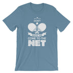 Don't Make Me Come To The Net T-Shirt
