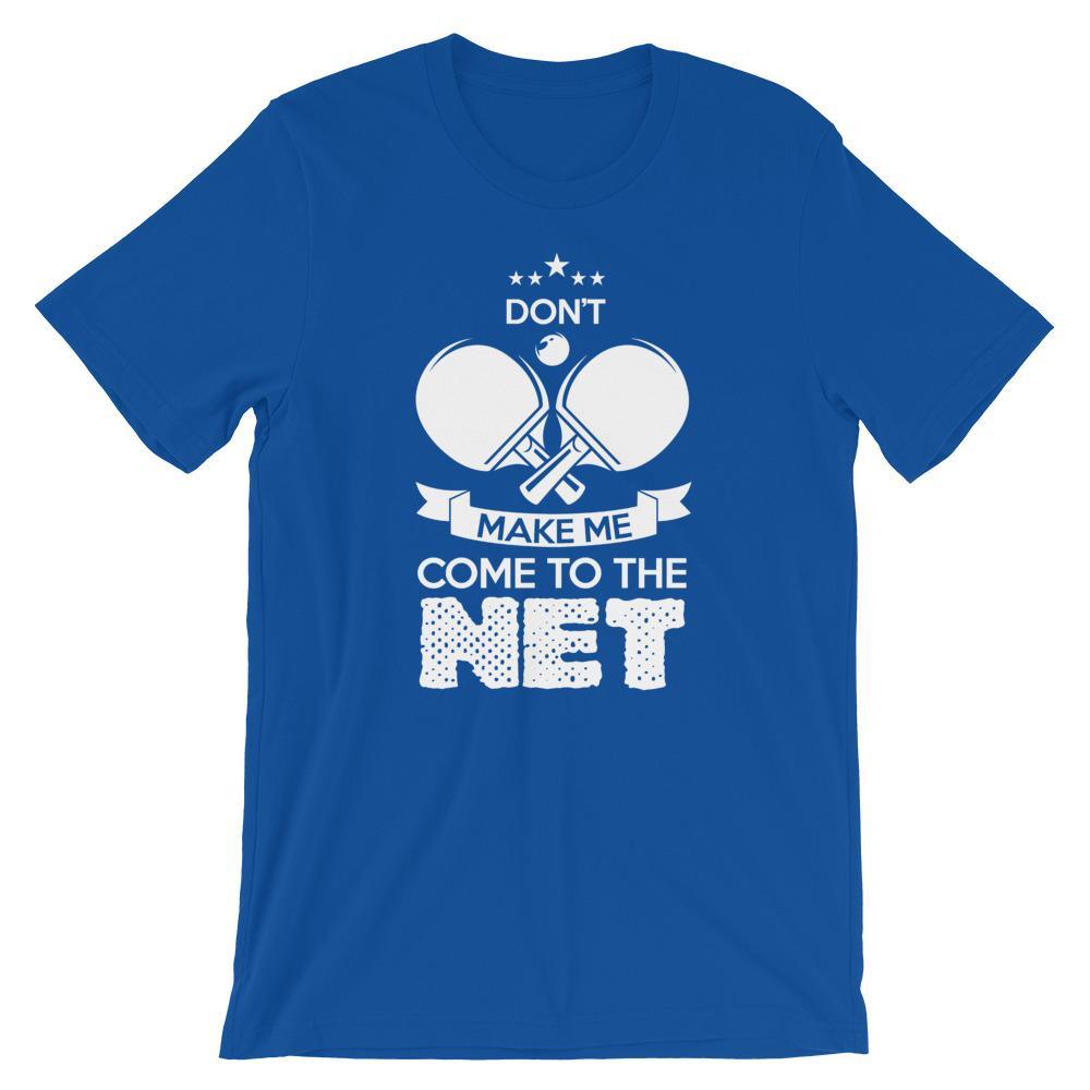 Don't Make Me Come To The Net T-Shirt