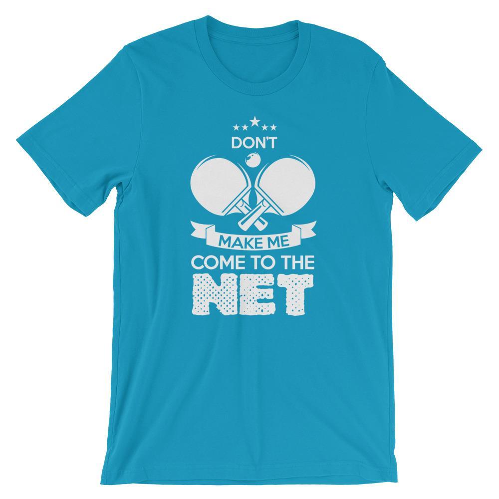 Don't Make Me Come To The Net T-Shirt