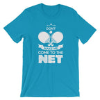 Don't Make Me Come To The Net T-Shirt