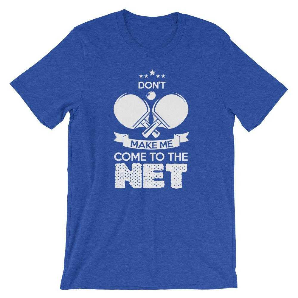 Don't Make Me Come To The Net T-Shirt