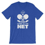 Don't Make Me Come To The Net T-Shirt
