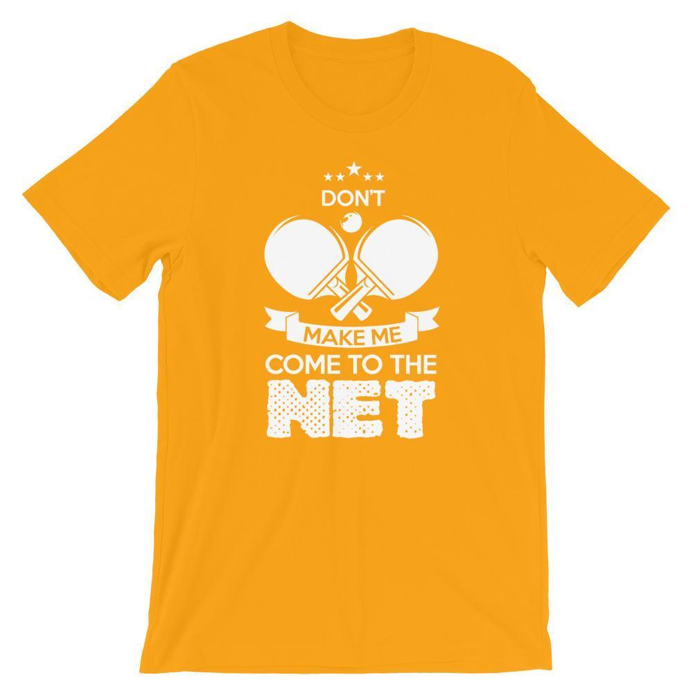 Don't Make Me Come To The Net T-Shirt