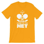Don't Make Me Come To The Net T-Shirt
