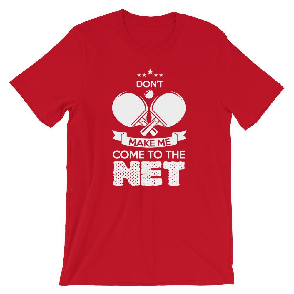 Don't Make Me Come To The Net T-Shirt
