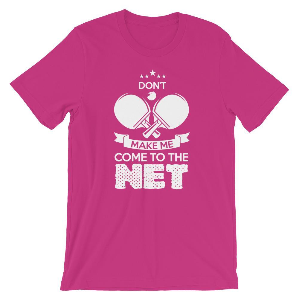 Don't Make Me Come To The Net T-Shirt
