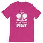 Don't Make Me Come To The Net T-Shirt