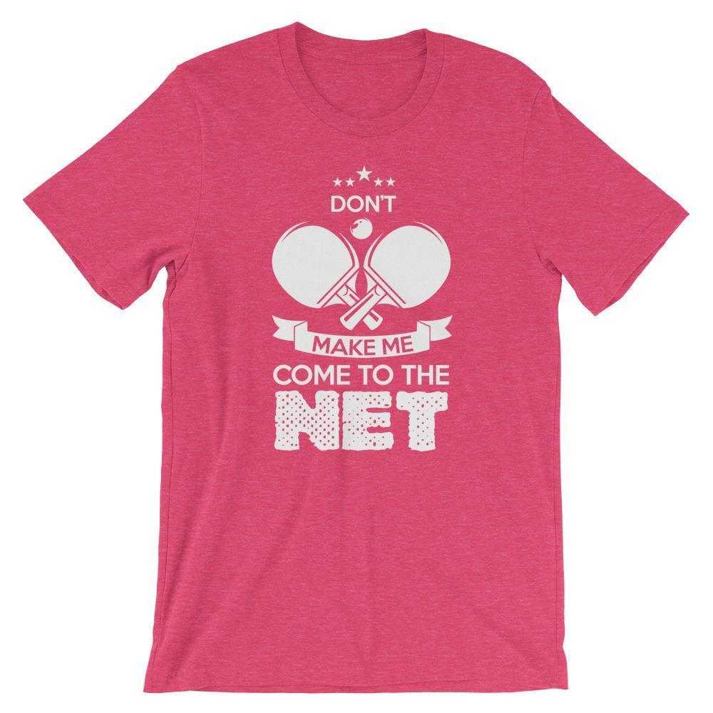Don't Make Me Come To The Net T-Shirt