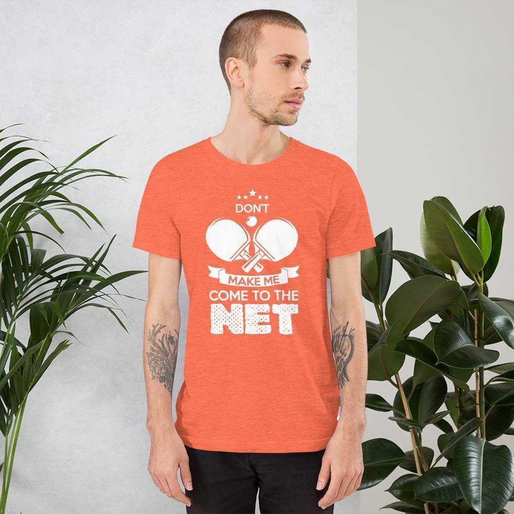 Don't Make Me Come To The Net T-Shirt