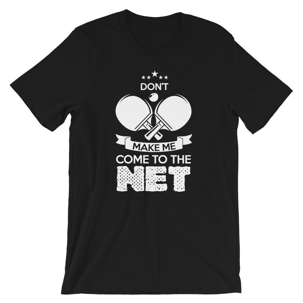 Don't Make Me Come To The Net T-Shirt
