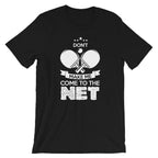 Don't Make Me Come To The Net T-Shirt