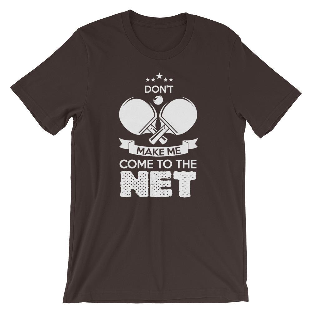 Don't Make Me Come To The Net T-Shirt