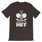 Don't Make Me Come To The Net T-Shirt