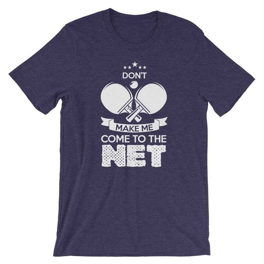 Don't Make Me Come To The Net T-Shirt