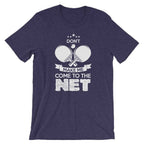 Don't Make Me Come To The Net T-Shirt
