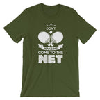 Don't Make Me Come To The Net T-Shirt