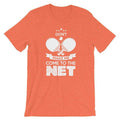 Don't Make Me Come To The Net T-Shirt