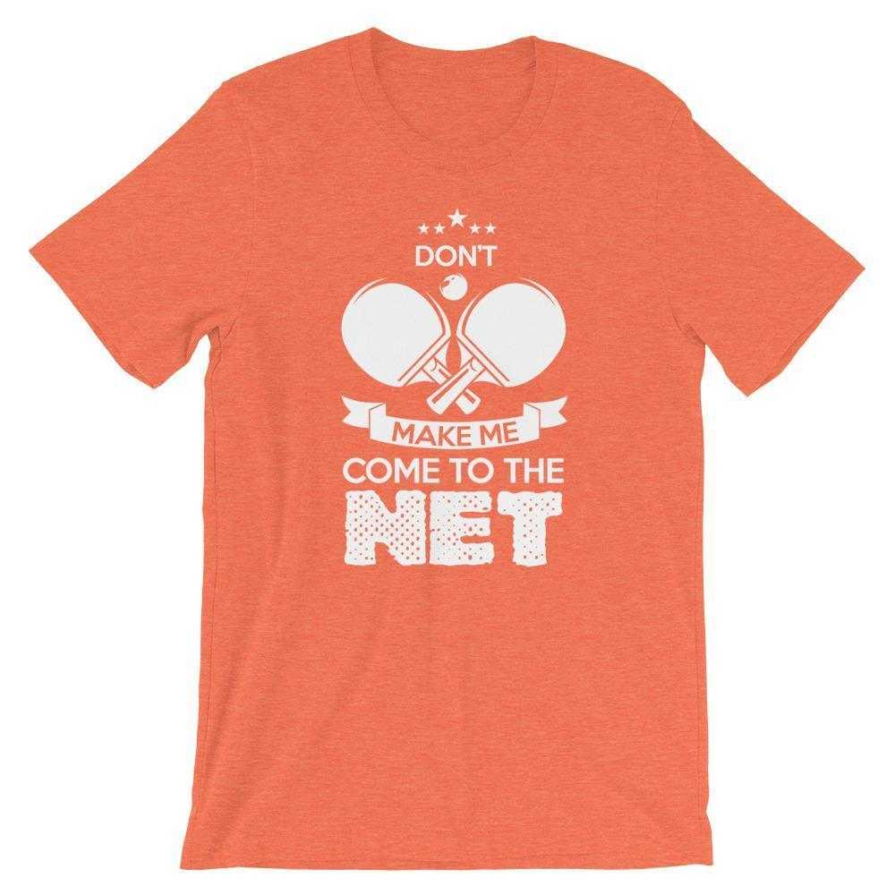 Don't Make Me Come To The Net T-Shirt