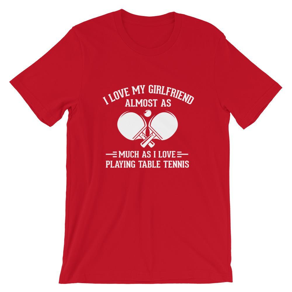 I Love My Girlfriend Table Tennis T-Shirt