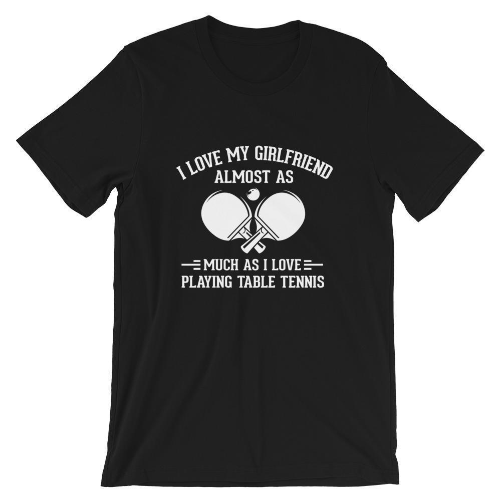 I Love My Girlfriend Table Tennis T-Shirt