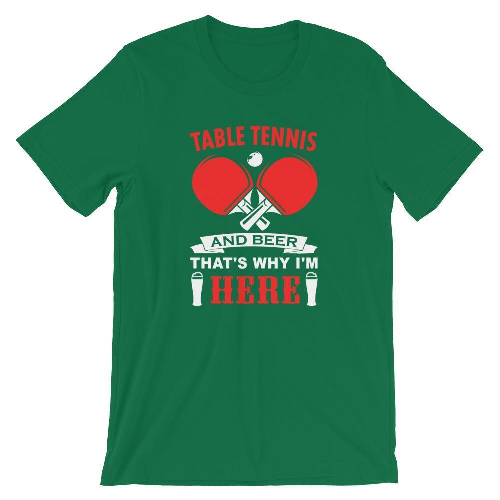 Table Tennis and Beer That's Why I'm Here T-Shirt