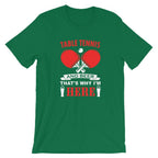 Table Tennis and Beer That's Why I'm Here T-Shirt