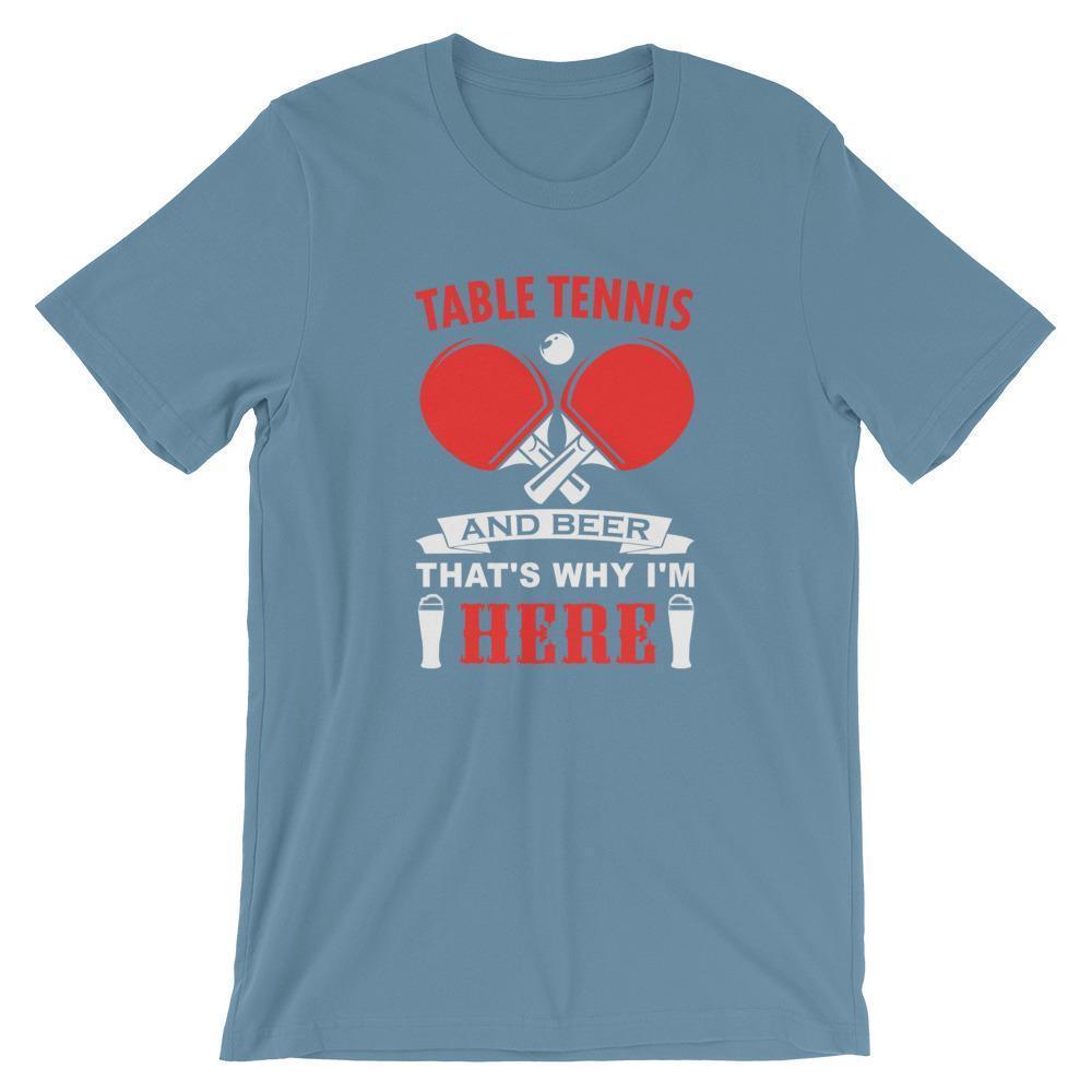 Table Tennis and Beer That's Why I'm Here T-Shirt