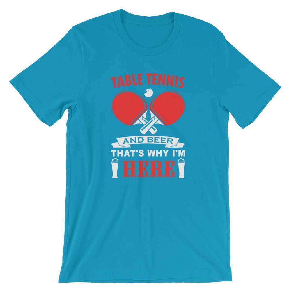 Table Tennis and Beer That's Why I'm Here T-Shirt