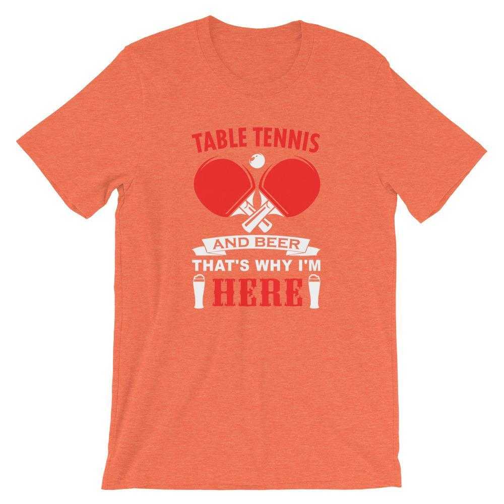 Table Tennis and Beer That's Why I'm Here T-Shirt