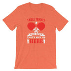 Table Tennis and Beer That's Why I'm Here T-Shirt