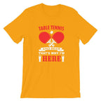 Table Tennis and Beer That's Why I'm Here T-Shirt