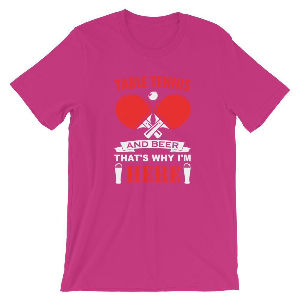 Table Tennis and Beer That's Why I'm Here T-Shirt