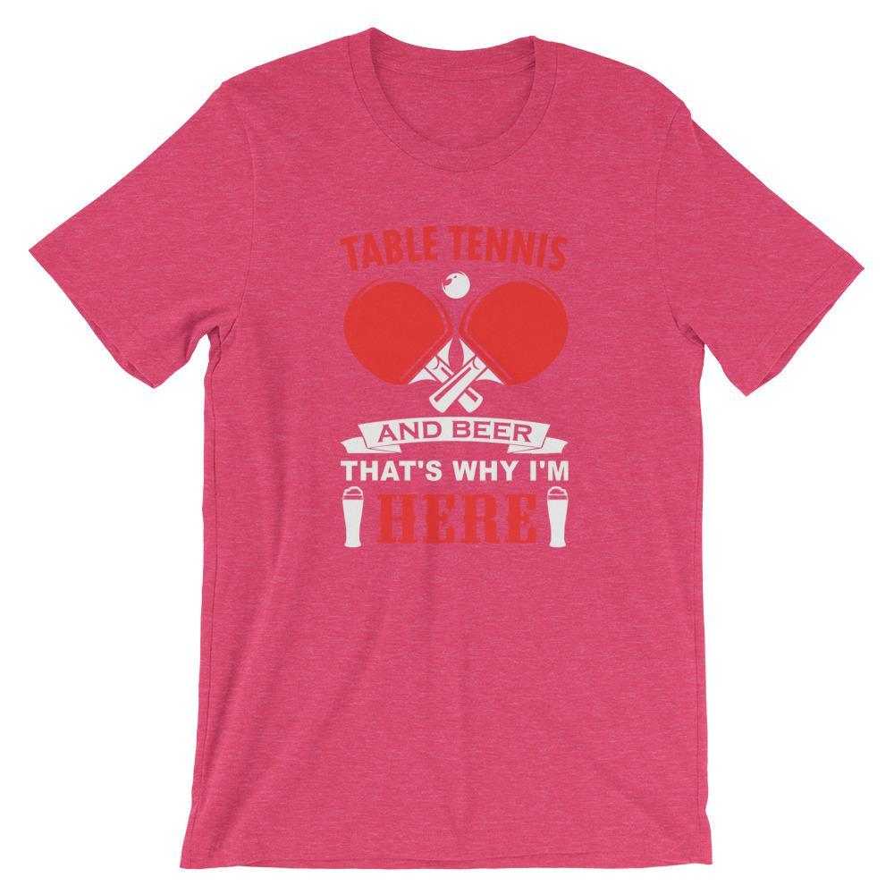 Table Tennis and Beer That's Why I'm Here T-Shirt