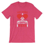 Table Tennis and Beer That's Why I'm Here T-Shirt