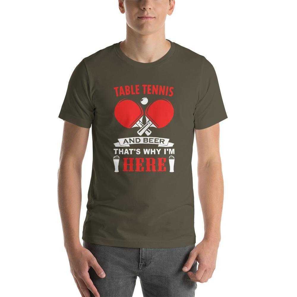Table Tennis and Beer That's Why I'm Here T-Shirt