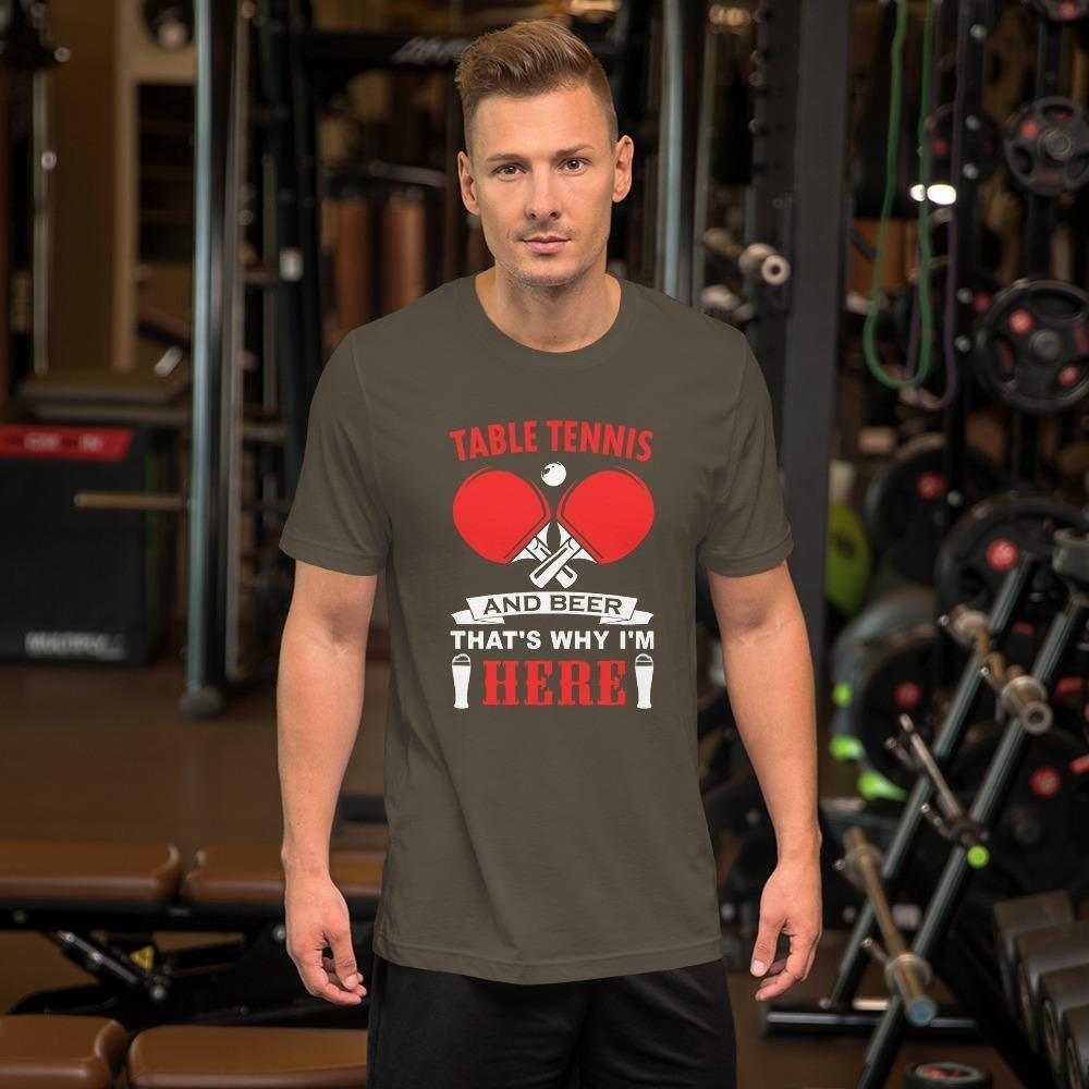 Table Tennis and Beer That's Why I'm Here T-Shirt