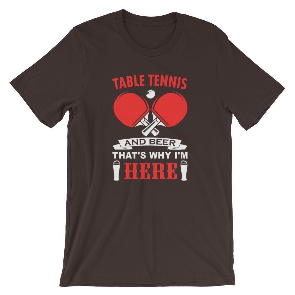 Table Tennis and Beer That's Why I'm Here T-Shirt