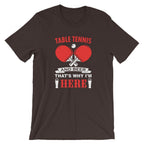 Table Tennis and Beer That's Why I'm Here T-Shirt