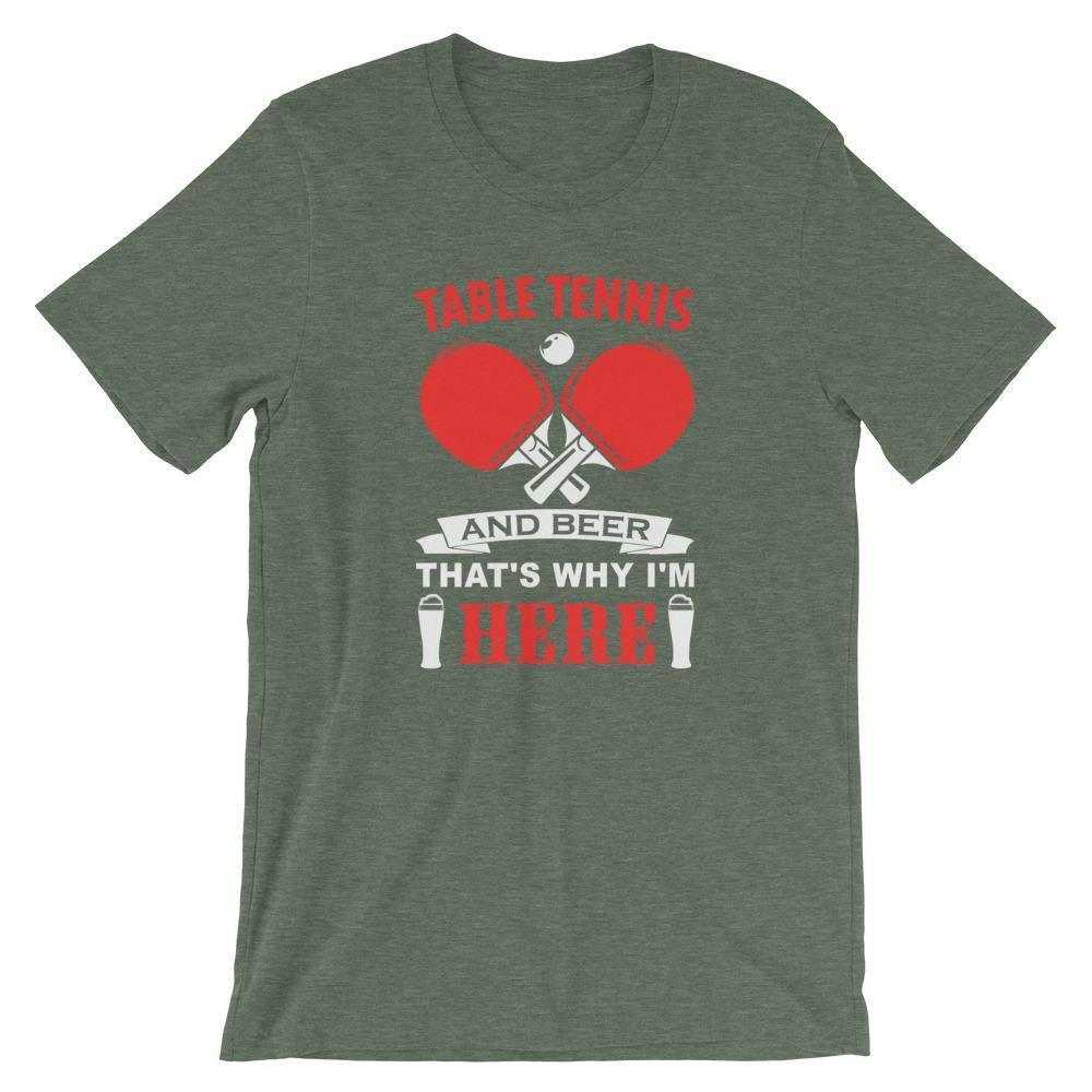 Table Tennis and Beer That's Why I'm Here T-Shirt