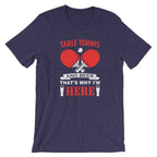 Table Tennis and Beer That's Why I'm Here T-Shirt