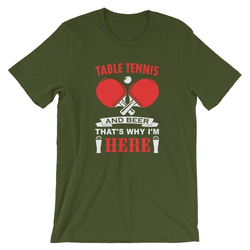 Table Tennis and Beer That's Why I'm Here T-Shirt