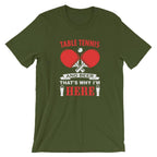 Table Tennis and Beer That's Why I'm Here T-Shirt