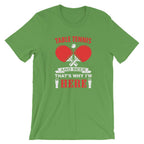Table Tennis and Beer That's Why I'm Here T-Shirt
