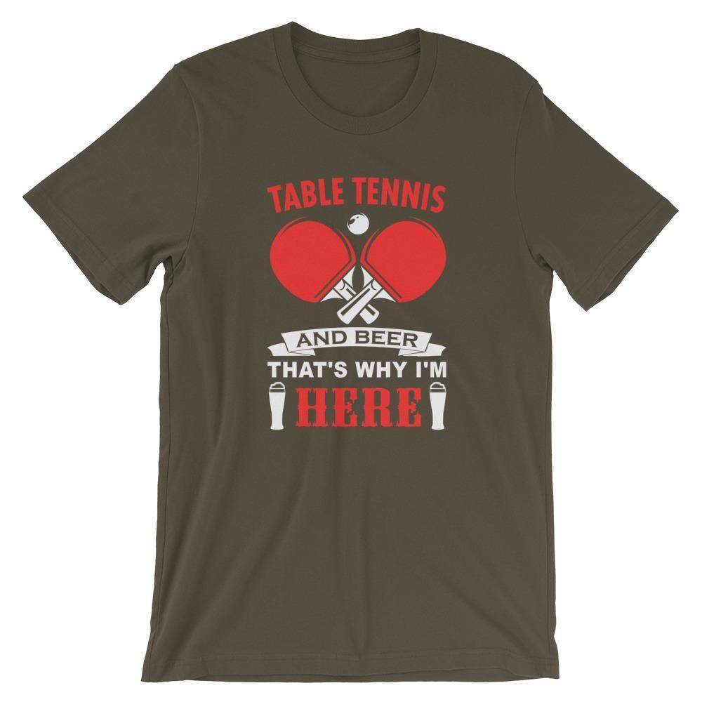 Table Tennis and Beer That's Why I'm Here T-Shirt