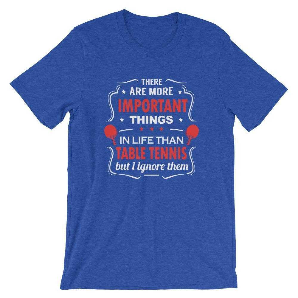 Das Es gibt wichtigere Dinge im Leben T-Shirt