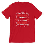 The Are More Important Things In Life T-Shirt